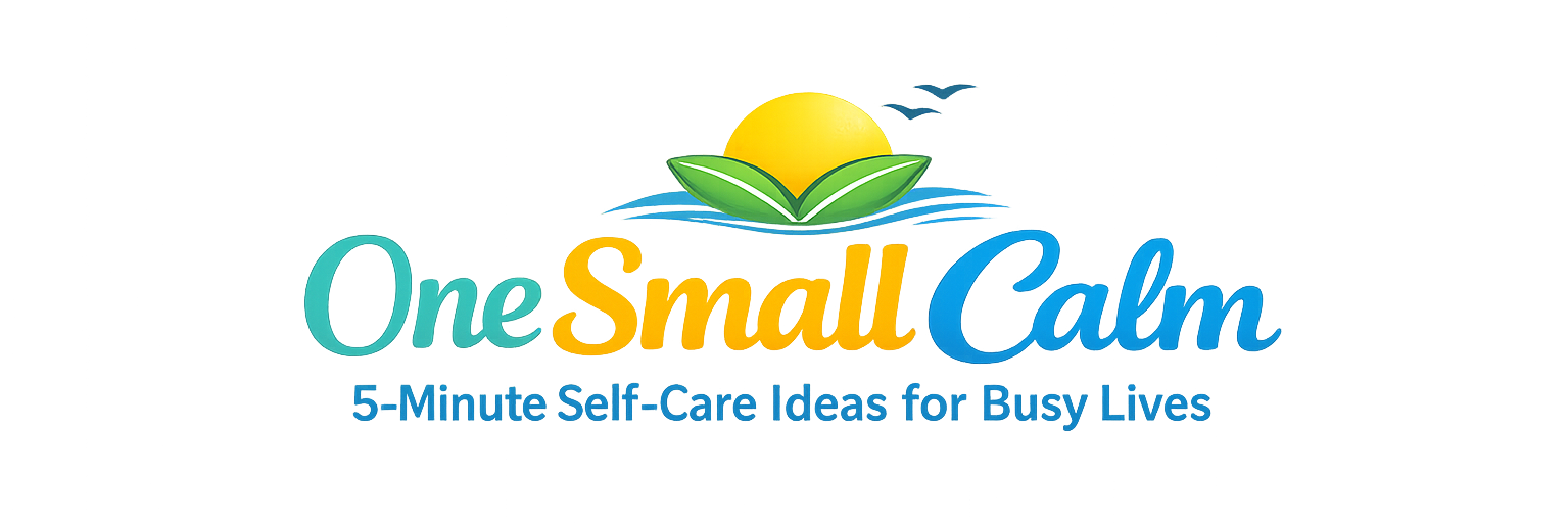 One Small Calm | 5-Minute Self-Care Ideas for Busy Lives